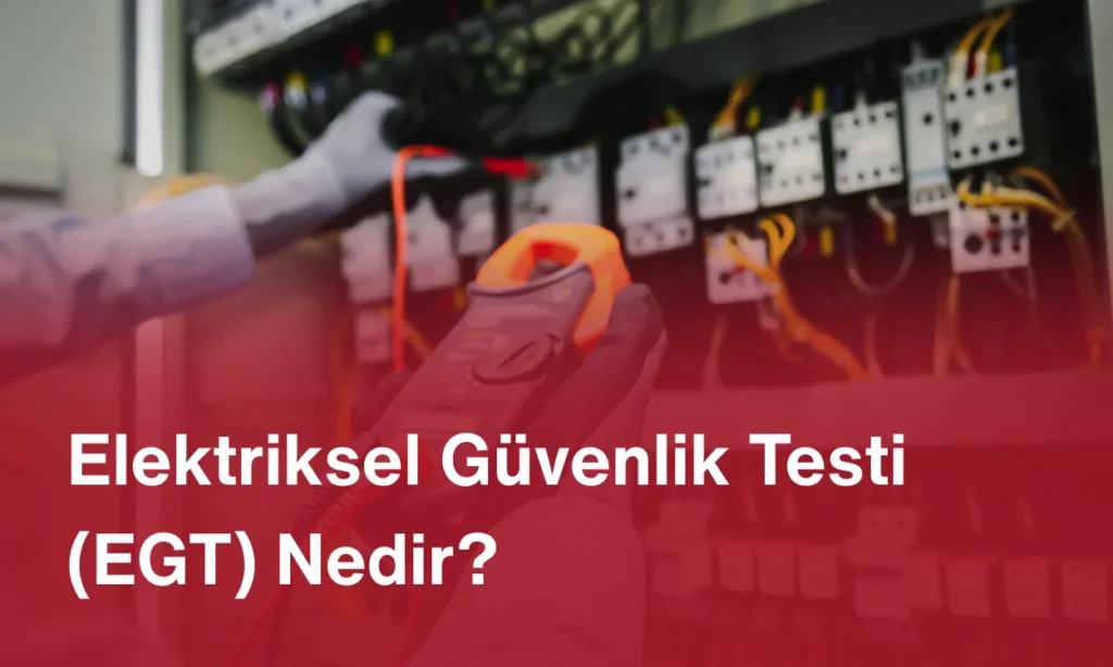 Elektriksel Güvenlik Testi (EGT) Nedir