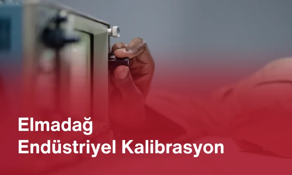 Elmadağ Endüstriyel Kalibrasyon