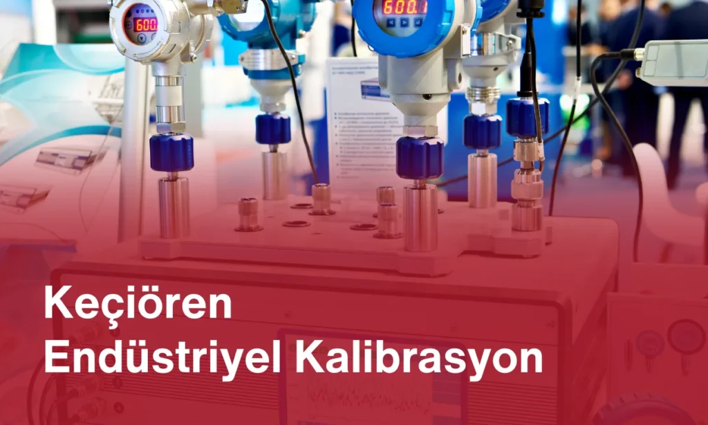 Keçiören Endüstriyel Kalibrasyon