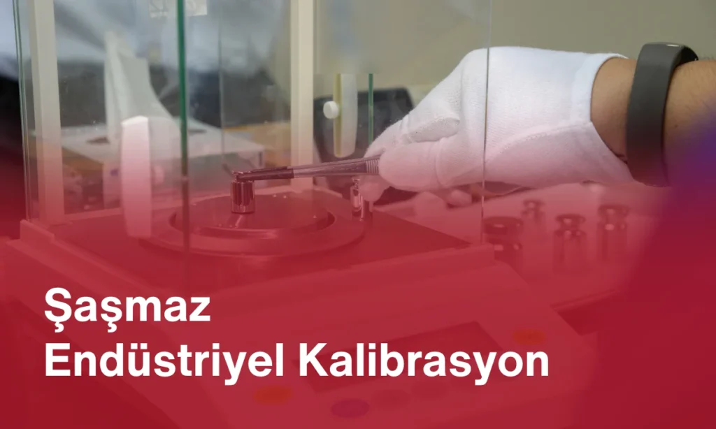 Şaşmaz Endüstriyel Kalibrasyon